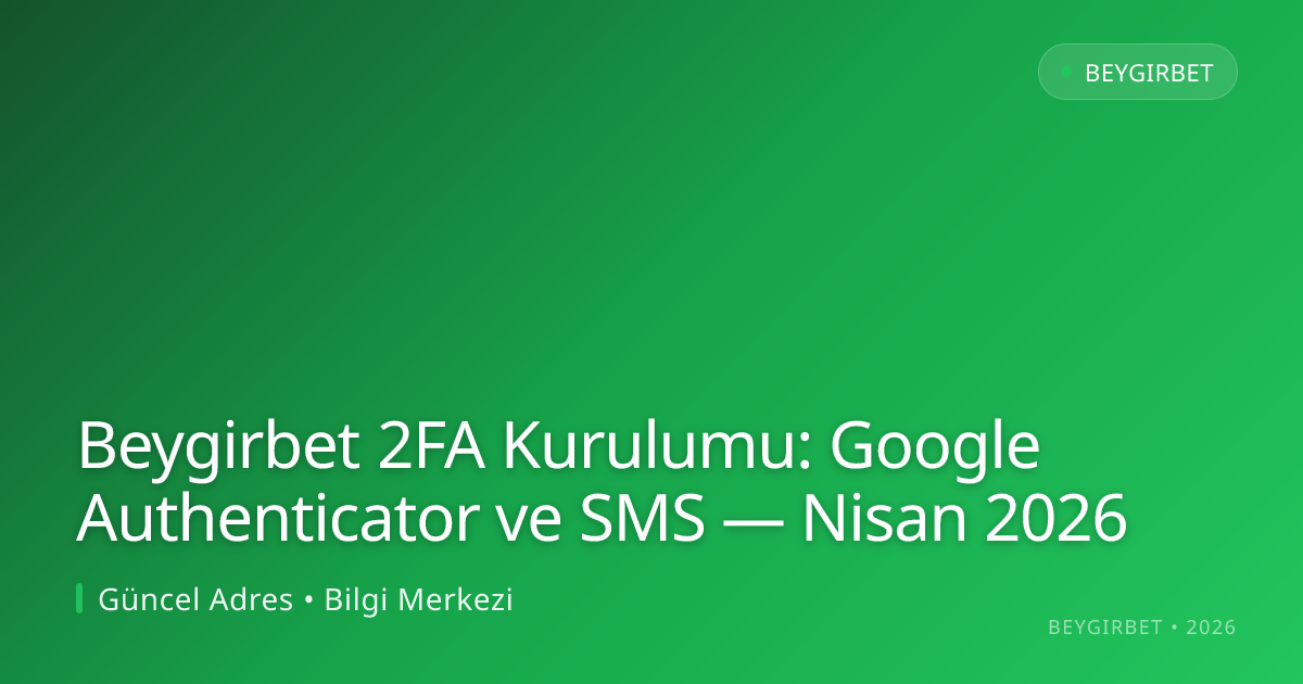 Beygirbet 2FA Kurulumu: Google Authenticator ve SMS Beygirbet 2FA Kurulumu: Google Authenticator ve SMS