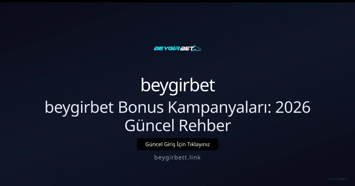 beygirbet Bonus Kampanyaları: Rehber beygirbet Bonus Kampanyaları: 2026 Güncel Rehber — adım adım anlatım