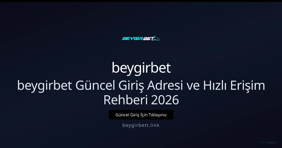 beygirbet Güncel Giriş Adresi ve Hızlı Erişim Rehberi 2026 beygirbet Güncel Giriş Adresi ve Hızlı Erişim Rehberi 2026 konusunda detaylı kılavuz