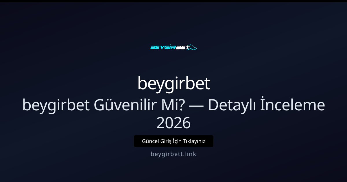 beygirbet Güvenilir mi? — 2026 Ayrıntılı İnceleme beygirbet Güvenilir mi? — 2026 Ayrıntılı İnceleme hakkında bilgilendirici görsel