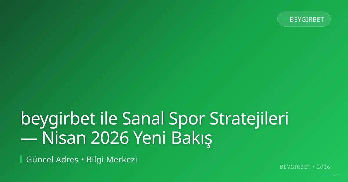 beygirbet ile Sanal Spor Stratejileri — Nisan 2026 Yeni Bakış beygirbet ile Sanal Spor Stratejileri — Nisan 2026 Yeni Bakış: kullanıcı arayüzü görünümü
