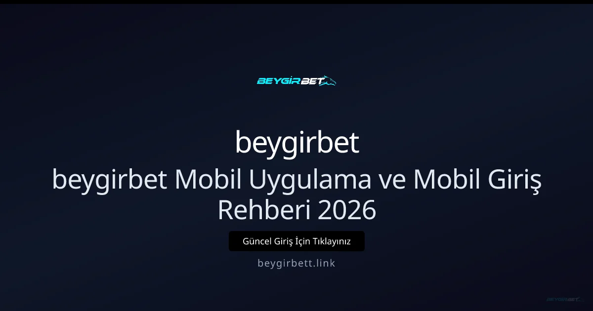 beygirbet Mobil Uygulama ve Mobil Giriş Rehberi 2026 beygirbet Mobil Uygulama ve Mobil Giriş Rehberi 2026 hakkında bilgilendirici görsel