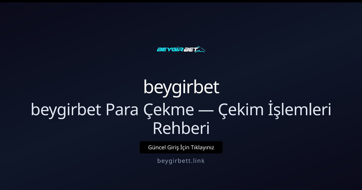 beygirbet Para Çekimleri — Hızlı ve Güvenli Rehber beygirbet Para Çekimleri — Hızlı ve Güvenli Rehber — adım adım anlatım
