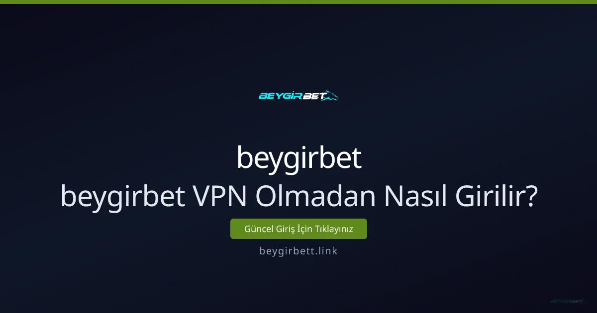 Beygirbet VPN Olmadan Nasıl Girilir? Güvenli Erişim Rehberi Beygirbet VPN Olmadan Nasıl Girilir? Güvenli Erişim Rehberi - beygirbet rehber görseli