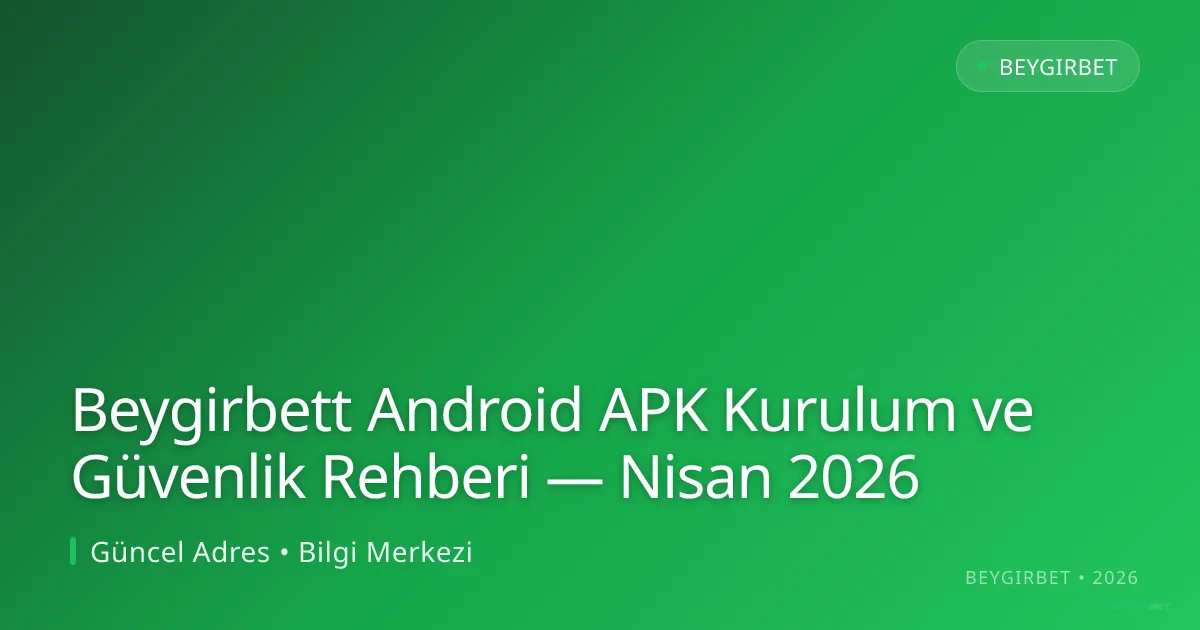 Beygirbett Android APK Kurulum ve Güvenlik Rehberi Beygirbett Android APK Kurulum ve Güvenlik Rehberi — Nisan 2026: ekran ve özet