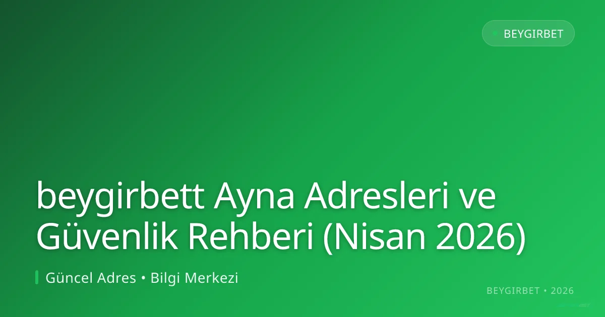 beygirbett Ayna Adresleri ve Güvenlik Rehberi (Nisan 2026) beygirbett Ayna Adresleri ve Güvenlik Rehberi (Nisan 2026): kullanıcı arayüzü görünümü
