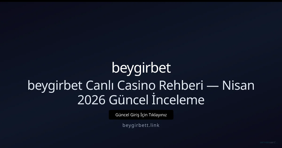 beygirbett Canlı Casino Kılavuzu — İnceleme beygirbett Canlı Casino Kılavuzu — Nisan 2026 Güncel İnceleme — adım adım anlatım
