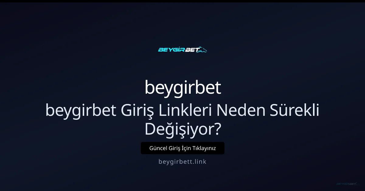 Beygirbett Giriş Adresleri Neden Sürekli Değişiyor? 2026 Rehberi Beygirbett Giriş Adresleri Neden Sürekli Değişiyor? 2026 Rehberi: ekran ve özet