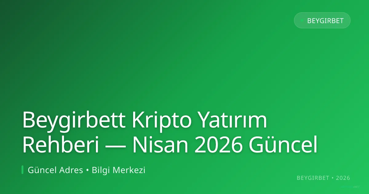 Beygirbett Kripto Yatırım Rehberi Beygirbett Kripto Yatırım Rehberi — Nisan 2026 Güncel — rehber görseli