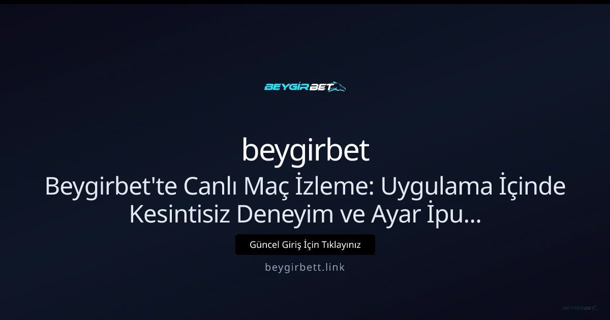 Beygirbet'te Canlı Maç İzleme Rehberi Beygirbet'te Canlı Maç İzleme Rehberi — Nisan 2026 Güncel — rehber görseli