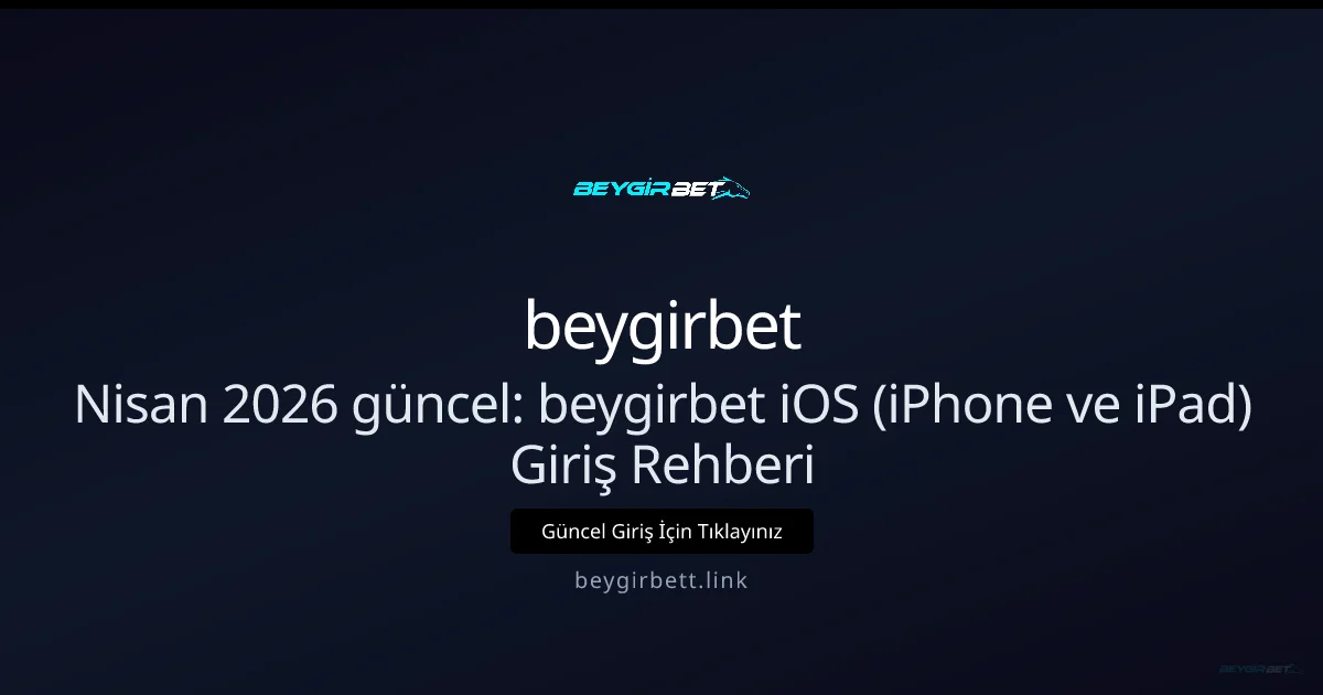 Nisan 2026: beygirbet iOS (iPhone & iPad) Hızlı Giriş Kılavuzu Nisan 2026: beygirbet iOS (iPhone & iPad) Hızlı Giriş Kılavuzu ile ilgili açıklayıcı görsel