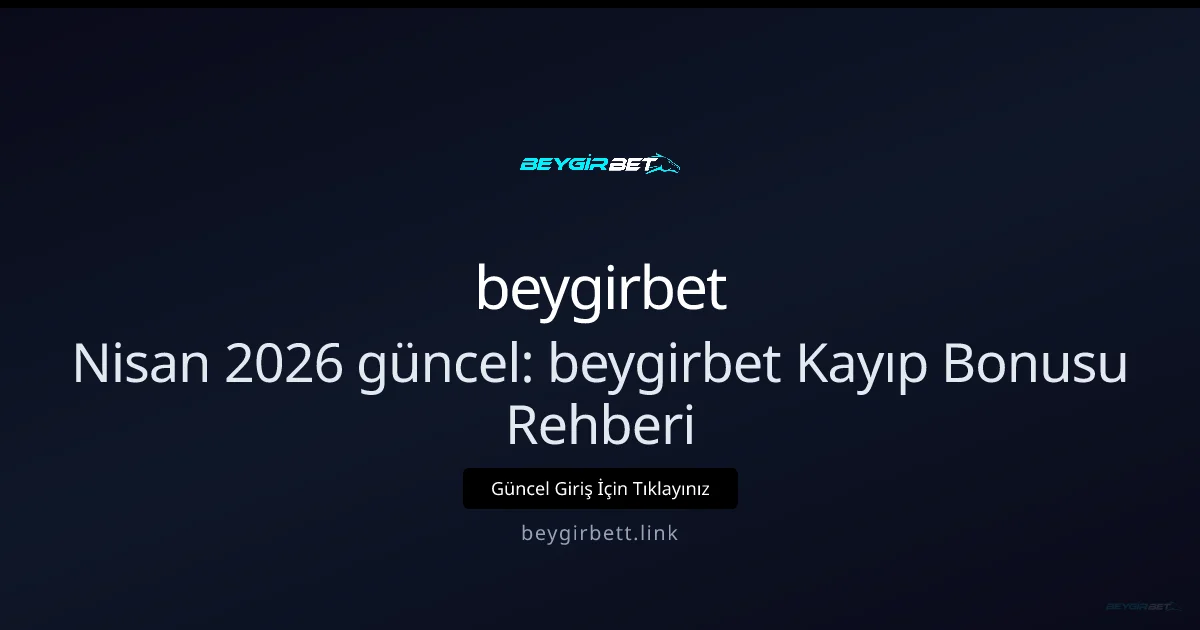 Nisan 2026 Güncellemesi: beygirbett Cashback Rehberi Nisan 2026 Güncellemesi: beygirbett Cashback Rehberi — rehber görseli