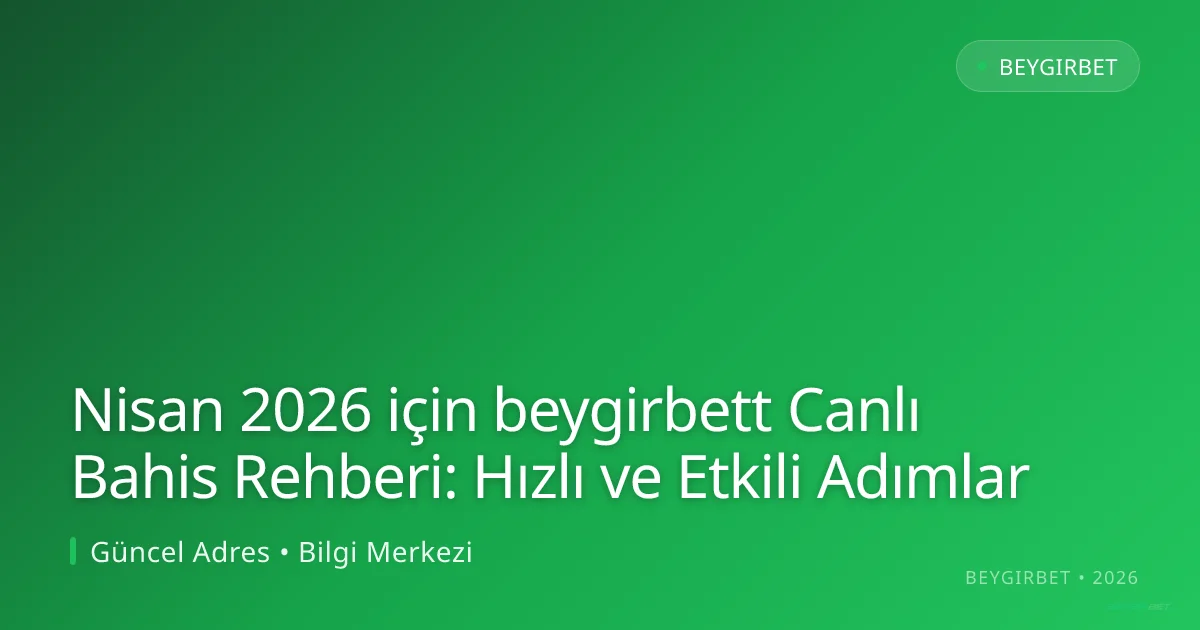 Nisan 2026 için beygirbett Canlı Bahis Rehberi: Hızlı ve Etkili Adımlar Nisan 2026 için beygirbett Canlı Bahis Rehberi: Hızlı ve Etkili Adımlar — adım adım anlatım
