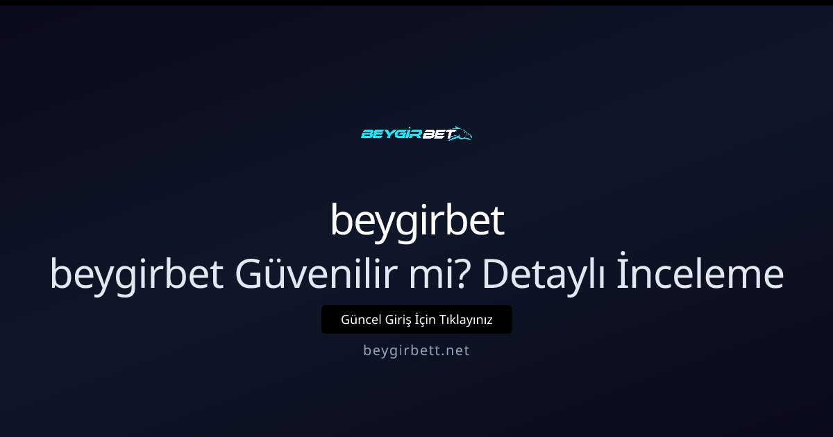 beygirbet Güvenilir mi? Detaylı Bakış